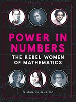 Power in numbers : the rebel women of mathematics / Talithia Williams, PhD.
