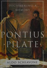 Pontius Pilate : deciphering a memory / Aldo Schiavone ; translated by Jeremy Carden.