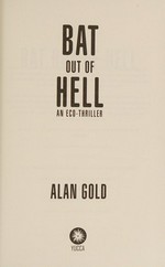 Bat out of hell : an eco-thriller / Alan Gold.