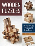 Wooden puzzles : 20 handmade puzzles and brain teasers / Brian Menold.