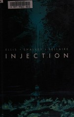 Injection. Warren Ellis, writer ; Declan Shalvey, artist ; Jordie Bellaire, color ; Fonografiks, lettering & design ; Elle Power, production assistant. Volume 1 /
