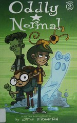 Oddly Normal. written & illustrated by Otis Frampton. Book 2 /