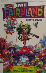 I hate Fairyland. written and drawn by Skottie Young ; coloring by Jean-Francois Beaulieu ; lettering & design by Nate Piekos of Blambot. Volume 1, Madly ever after /