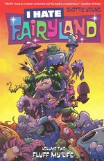I hate Fairyland. written and drawn by Skottie Young ; additional art in chapter eight by Jeffrey "Chamba" Cruz ; coloring by Jean-Francois Beaulieu ; lettering & design by Nate Piekos of Blambot. Volume two, Fluff my life /