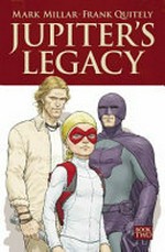 Jupiter's legacy. Mark Millar, Frank Quitely, writer, co-creator, artist ; Sunny Gho, colours ; Peter Doherty, letters, design & production. Book two /