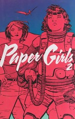 Paper girls. Brian K. Vaughan, writer ; Cliff Chiang, artist ; Matt Wilson, colors ; Jared K. Fletcher, letters. 2 /
