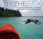 By the sea : a photographic voyage around the blue planet / Peter Guttman.