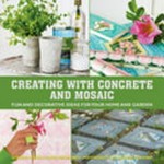Creating with concrete & mosaic : fun and decorative ideas for your home and garden / Sania Hedengren & Susanna Zacke ; photography by Magnus Selander ; translated by Ellen Hedström.