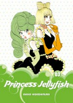 Princess Jellyfish. Akiko Higashimura ; translation, Sarah Alys Lindholm ; lettering, Carl Vanstiphout. 03 /