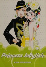 Princess Jellyfish. Akiko Higashimura ; translation, Sarah Alys Lindholm ; lettering, Carl Vanstiphout. 06 /