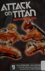 Attack on Titan. story by: Ryo Suzukaze ; art by: Satoshi Shiki ; translation: Stephen Paul. 9, Before the fall /