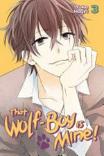 That wolf-boy is mine!. Yoko Nogiri ; translation: Alethea and Athena Nibley. 3 /