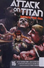 Attack on Titan. story by Ryo Suzukaze ; art by Satoshi Shiki ; [translation, Stephen Paul ; lettering, Steve Wands]. 11, Before the fall /