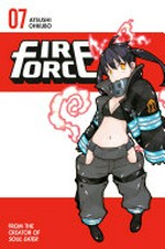 Fire force. Atsushi Ohkubo ; translation, Alethea Nibley & Athena Nibley ; lettering, AndWorld Design. 07 /