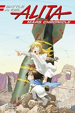 Battle Angel Alita. presented by Yukito Kishiro ; [translator, Stephen Paul ; lettering: Evan Hayden]. Volume 3 Mars chronicle.