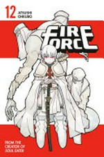 Fire force. Atsushi Ohkubo ; translation: Alethea Nibley & Athena Nibley ; lettering, AndWorld Design. 12 /