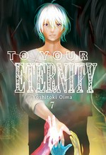 To your eternity. Yoshitoki Oima ; translation, Steven LeCroy ; lettering, Darren Smith. 7 /