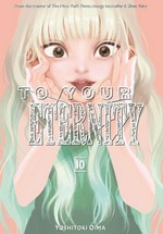 To your eternity. Yoshitoki Oima ; translation, Steven LeCroy ; lettering, Darren Smith. 10 /