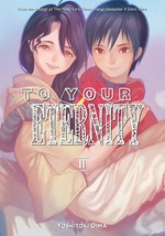To your eternity. Yoshitoki Oima ; translation: Steven LeCroy ; lettering: Darren Smith. 11 /