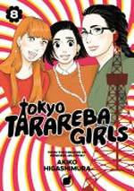Tokyo tarareba girls. Akiko Higashimura ; translation, Steven LeCroy ; lettering, Thea Willis and Paige Pumphrey. 8 /