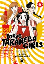 Tokyo tarareba girls. Akiko Higashimura ; translation, Steven LeCroy ; lettering, Thea Willis and Paige Pumphrey. 9 /