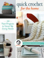 Quick crochet for the home : 20 fast projects to liven up every room / Tamara Kelly.