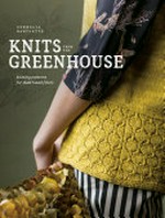 Knits from the greenhouse / Cornelia Bartlette.