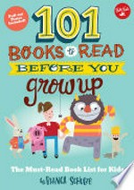 101 books to read before you grow up : the must-read book list for kids / written by Bianca Schulze ; illustrated by Shaw Nielsen.