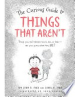 The curious guide to things that aren't / by John D. Fixx and James F. Fixx ; illustrated by Abby Carter.