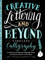 Creative lettering and beyond : timeless calligraphy / Laura Lavender.