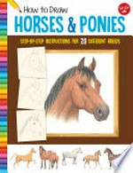 How to draw horses & ponies : learn to draw 20 horse and pony breeds step by easy step, shape by simple shape! / illustrated by Russell Farrell.