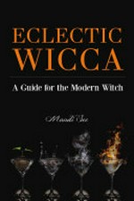 Eclectic Wicca : a guide for the modern witch / Mandi See.