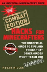 Minecraft hacks combat edition : the unofficial guide to tips and tricks that other guides won't teach you / Megan Miller.
