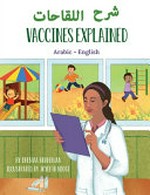 Sharḥ al-liqāḥāt : ʻArabī-Injilīzī = Vaccines explained : Arabic-English / by Ohemaa Boahemaa ; illustrated by Joyeeta Neogi ; translated by Mahi Adel.