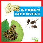 A frog's life cycle / by Jamie Rice.