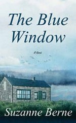 The blue window / Suzanne Berne.