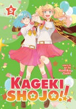 Kageki shojo!!. story & art by Kumiko Saiki ; [translation, Katrina Leonoudakis ; lettering, Aila Nagamine]. 5 /