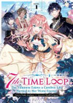 7th time loop : the villainess enjoys a carefree life married to her worst enemy! / written by Touko Amekawa ; illustrated by Wan Hachipisu ; translated: Julie Goniwich. Novel 1.