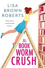 The book worm crush / Lisa Brown Roberts.