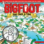Bigfoot goes back in time : a spectacular seek and find challenge for all ages! / D.L. Miller.