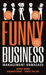 Funny business : management unmasked / Rodney Marks, Benjamin Marks and Robert Spillane.