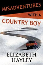 Misadventures with a country boy / by Elizabeth Hayley.