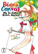 Blank canvas, story & art by Akiko Higashimura ; translation: Jenny McKeon ; adaptation: Ysabet MacFarlane ; lettering and layout: Lys Blakeslee. 1. My so-called artist's journey /