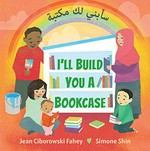 I'll build you a bookcase = [text] : Sa-abnī laka maktabah / by Jean Ciborowski Fahey ; illustrated by Simone Shin ; adapted by Mona Kareem.