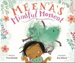 Meena's mindful moment / Tina Athaide ; illustrated by Åsa Gilland.