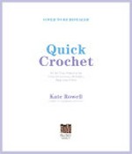 Quick crochet : no-fuss patterns for colorful scarves, blankets, bags and more / Kate Rowell, creator of Jellybean Junction.