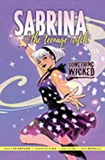 Sabrina the teenage witch : Something wicked / story by Kelly Thompson ; art by Veronica Fish and Andy Fish ; lettering by Jack Morelli.