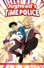 Jughead's time police. story by Sina Grace ; art by Derek Charm ; coloring by Matt Herms ; lettering by Jack Morelli. Vol. 1