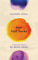 Two half faces : a selection of the poetry of Mustafa Stitou / translated from the Dutch by David Colmer.