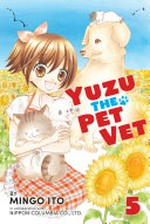 Yuzu the pet vet. by Mingo Ito ; in collaboration with Nippon Columbia Co., Ltd. ; translation, Julie Goniwich ; lettering, David Yoo. 5 /